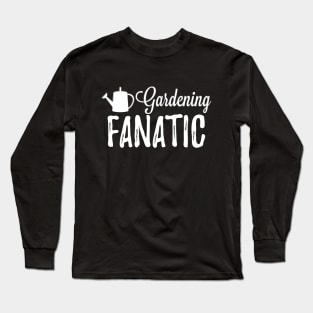 Gardening Fanatic Long Sleeve T-Shirt